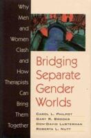 Bridging Separate Gender Worlds: Why Men and Women Clash and How Therapists Can Bring Them Together 155798381X Book Cover