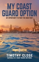 My Coast Guard Option : My Opportunity to Fight the Good Fight 1966413106 Book Cover