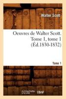 Oeuvres de Walter Scott. Tome 1, Tome 1 (A0/00d.1830-1832) 2012759610 Book Cover