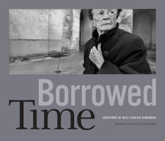 Borrowed Time: Survivors of Nazi Terezín Remember 1477328165 Book Cover
