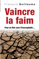 Vaincre la faim: Pour en finir avec l'inacceptable... 2212544413 Book Cover