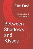 Between Shadows and Kisses: My bond with the ganster B0CR8RZWRL Book Cover