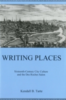 Writing Places: Sixteenth-Century City Culture and the Des Roches Salon 0874139651 Book Cover