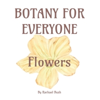 Botany for Everyone: Flowers 1960998102 Book Cover