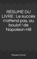 Rsum Du Livre: Le succs n'attend pas, au boulot ! de Napoleon Hill B08R52GLM4 Book Cover