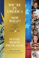 You're in America - Now What?: 7 Skillsets to Integrate with Ease and Joy 1950936465 Book Cover