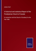 A Historical and Statistical Report of the Presbyterian Church of Canada 3337162614 Book Cover