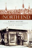 The North End (MA): A Brief History of Boston's Oldest Neighborhood 159629518X Book Cover