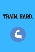 Train. Hard.: Your Daily Workout and Exercise Journal (gym planner, fitness planner) 1676669876 Book Cover
