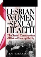 Lesbian Women and Sexual Health: The Social Construction of Risk and Susceptibility 0789024799 Book Cover