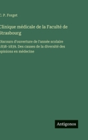Clinique médicale de la Faculté de Strasbourg: Discours d'ouverture de l'année scolaire 1838-1839. Des causes de la diversité des opinions en médecine (French Edition) 3563228582 Book Cover