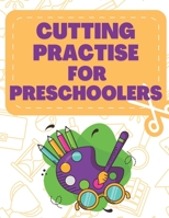 Cutting Practise For Preschoolers: A Fun Cutting Practise Activity Book For Toddlers And Kids B08M83X352 Book Cover