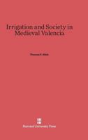 Irrigation and Society in Medieval Valencia 0674281799 Book Cover