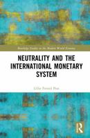 Neutrality and the International Monetary System (Routledge Studies in the Modern World Economy) 1041426305 Book Cover