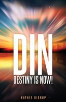 DIN: Destiny is Now! 1498422276 Book Cover