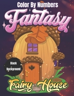 Fantasy Fairy House Color by Number: Beautiful Mystery Coloring for Adults & Teens Relaxation B0CFZT5SPY Book Cover