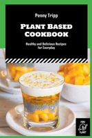 Plant Based Cookbook: Healthy and Delicious Recipes for Everyday B0B8HFYM94 Book Cover