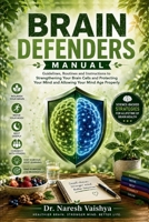 Brain Defenders Manual: Guidelines, Routines and Instructions to Strengthening Your Brain Cells and Protecting Your Mind and Allowing Your Mind Age Properly (Brain Defender Complete Guide) B0HGCRTC3Z Book Cover