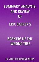 Summary, Analysis, and Review of Eric Barker's Barking Up The Wrong Tree: The Surprising Science Behind Why Everything You Know About Success Is (Mostly) Wrong 1635967163 Book Cover