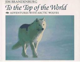 To the Top of the World: Adventures with Arctic Wolves 0802782191 Book Cover