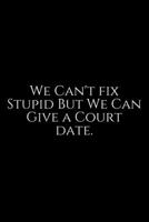 We Can't Fix Stupid: Lawyer Gift: 6x9 Notebook, Ruled, 100 pages, funny appreciation gag gift for men/women, for office, unique diary for her/him, perfect as a 1708149791 Book Cover