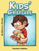 Kids' Griefcare Teacher's Edition 1545641099 Book Cover