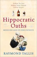 Hippocratic Oaths: Medicine and Its Discontents 1843541270 Book Cover