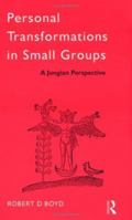 Personal Transformations in Small Groups: A Jungian Perspective (International Library of Group Psychotherapy and Group Process) 0415043638 Book Cover