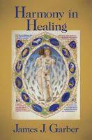 Harmony in Healing: The Theoretical Basis of Ancient and Medieval Medicine 1412806925 Book Cover