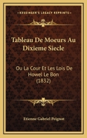 Tableau De Moeurs Au Dixieme Siecle: Ou La Cour Et Les Lois De Howel Le Bon (1832) 1160257566 Book Cover