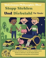 Stoizismus Philosophie Über Stopp Stehlen und Diebstahl Für Kinder: Stoische Bilderbuch um Kindern zu Helfen Lerne Nichts zu Nehmen, was dir Nicht ... mit Stoischer Weisheit) (German Edition) B0GN9WZFNS Book Cover