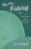 Dry-Fly Fishing - With 18 Illustrations and Numerous Diagrams 1528710304 Book Cover