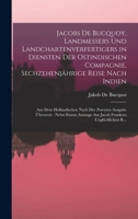 Jacobs De Bucquoy, Landmessers Und Landchartenverfertigers in Diensten Der Ostindischen Compagnie, Sechzehenjährige Reise Nach Indien: Aus Dem ... Frankens Unglücklichen R... 1017656665 Book Cover