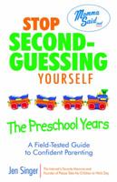 Stop Second-Guessing Yourself--The Preschool Years: A Field-Tested Guide to Confident Parenting (Momma Said) 0757314171 Book Cover
