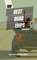 100 Best Road Trips: Ultimate Journeys for the Open Road Enthusiast (100 Things to do / see / discover) B0D7ZMJB9Q Book Cover