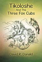 Tikoloshe And The Three Fox Cubs 1477234969 Book Cover