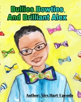 Bullies, Bowties And Brilliant Alex 0464351332 Book Cover