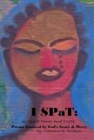 I Spat: Poems Inspired by God's Grace and Mercy 1502393638 Book Cover