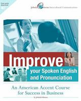 Improve Your Spoken English and Pronunciation: An American Accent Course for Success in Business 1461136830 Book Cover