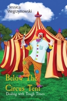 Below The Circus Tent: Dealing with Tough Times 1738060101 Book Cover