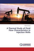 A Thermal Study of Fluid Flow Characteristics in Injection Wells 3659380415 Book Cover