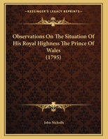 Observations On The Situation Of His Royal Highness The Prince Of Wales 1169495028 Book Cover