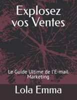 Explosez vos Ventes: Le Guide Ultime de l'E-mail Marketing B0CR6D8SZ4 Book Cover