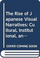 The Rise of Japanese Visual Narratives: Cultural, Institutional, and Industrial Aspects of Reproducible Contents