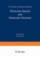 Molecular Spectra and Molecular Structure: IV. Constants of Diatomic Molecules 1475709633 Book Cover