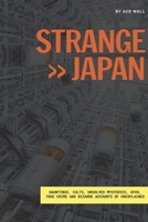 Strange Japan: Hauntings, cults, unsolved mysteries, UFOs, true crime and bizarre accounts of unexplained B08B325HNR Book Cover