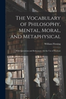 The Vocabulary of Philosophy, Mental, Moral, and Metaphysical; With Quotations and References; for the use of Students 101927431X Book Cover