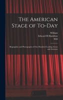 The American Stage of To-day; Biographies and Photographs of One Hundred Leading Actors and Actresses 1018837248 Book Cover