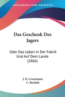 Das Geschenk Des Jagers: Oder Das Leben In Der Fabrik Und Auf Dem Lande (1866) 1160362831 Book Cover