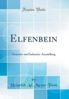 Elfenbein: Gewerbe-Und Industrie-Ausstellung 1141449285 Book Cover